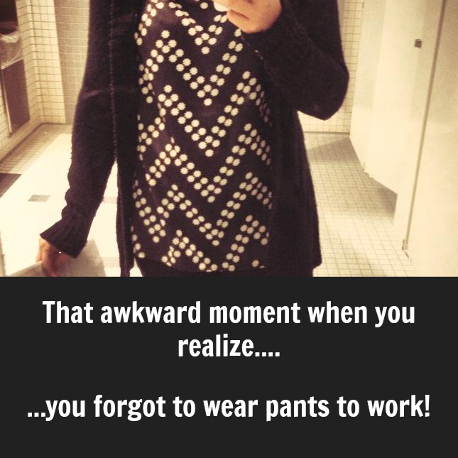 That one time I forgot to wear pants to work…