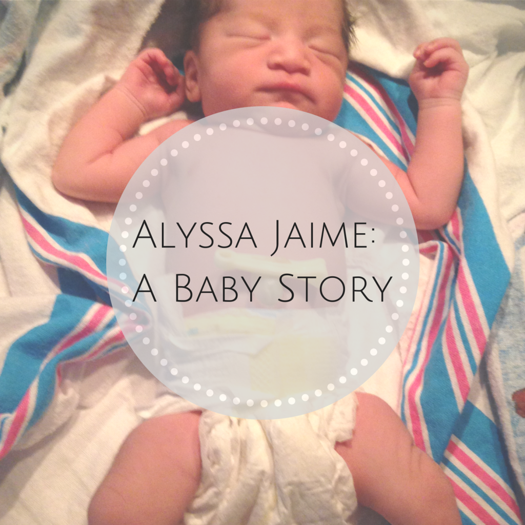 Alyssa Jaime: A Baby Story