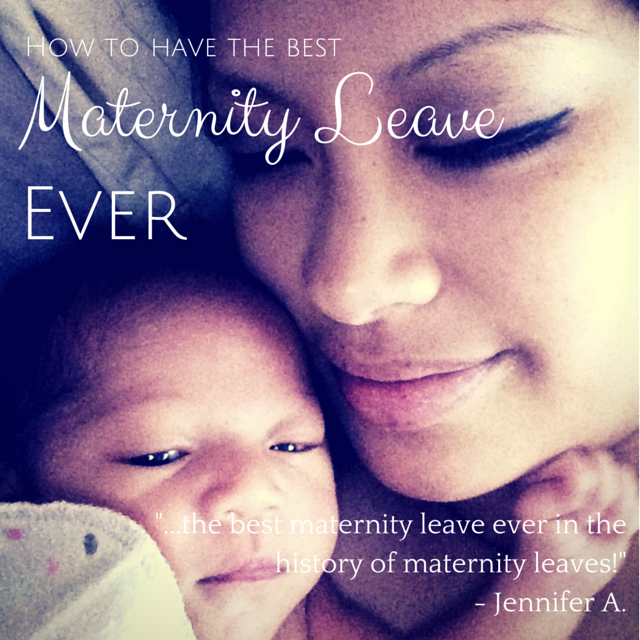 How To Have the Best Maternity Leave EVER